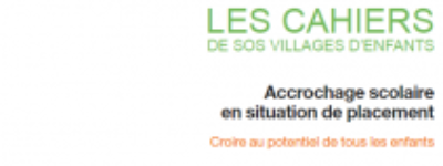 Parution du dernier numéro des Cahiers de SOS Villages d’Enfants – Accrochage scolaire en situation de placement, Croire au potentiel de tous les enfants