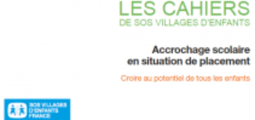 Parution du dernier numéro des Cahiers de SOS Villages d’Enfants – Accrochage scolaire en situation de placement, Croire au potentiel de tous les enfants